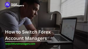 How to Switch Forex Account Managers Step-by-Step 2026